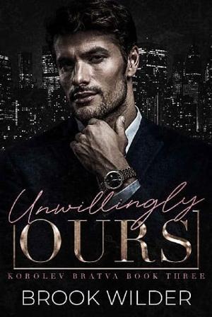 Unwillingly Ours by Brook Wilder