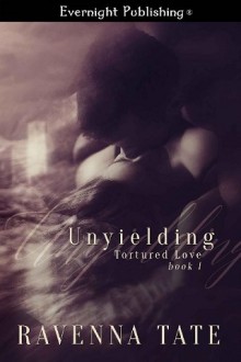 Unyielding (Tortured Love #1) by Ravenna Tate