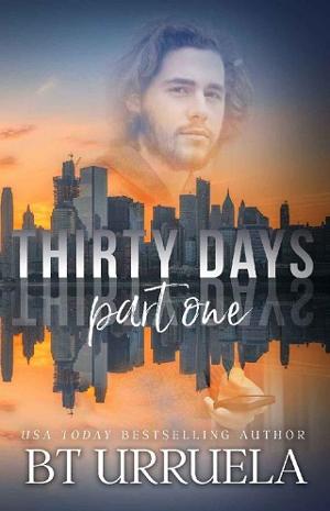 Thirty Days: Part One by B.T. Urruela