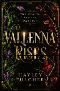 Vallenna Rises: The Healer and the Warrior by Hayley Fulcher