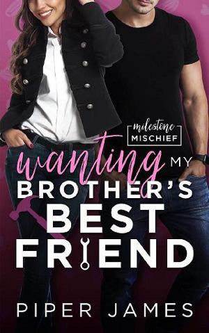 Wanting My Brother’s Best Friend by Piper James