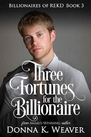 Three Fortunes for the Billionaire by Donna K. Weaver