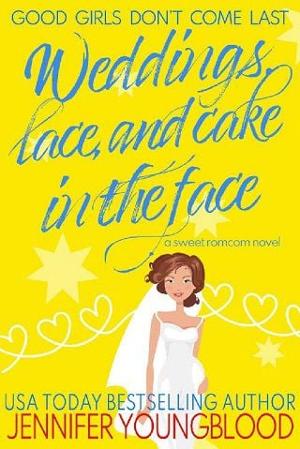 Weddings, Lace, and Cake in the Face by Jennifer Youngblood