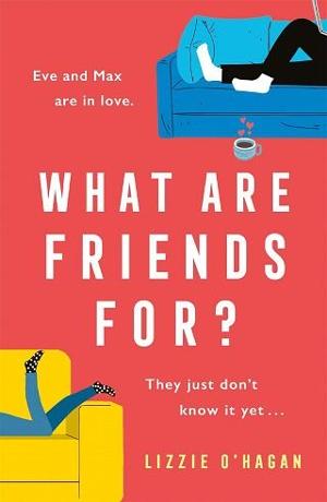 What Are Friends For? by Lizzie O’Hagan