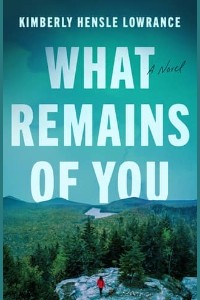 What Remains of You by Kimberly Hensle Lowrance