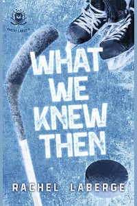 What We Knew Then by Rachel LaBerge