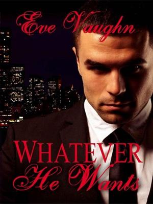 Whatever He Wants by Eve Vaughn