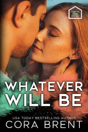 Whatever Will Be by Cora Brent