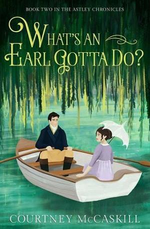 What’s an Earl Gotta Do? by Courtney McCaskill