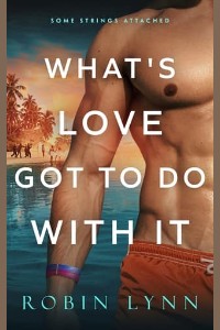 What’s Love Got To Do With It by Robin Lynn
