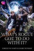 What’s Rogue Got To Do With It by Lorelei M. Hart