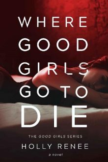 Where Good Girls Go to Die by Holly Renee