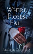 Where Roses Fall by Jennifer Donnelly