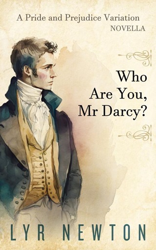 Who Are You, Mr Darcy? by Lyr Newton