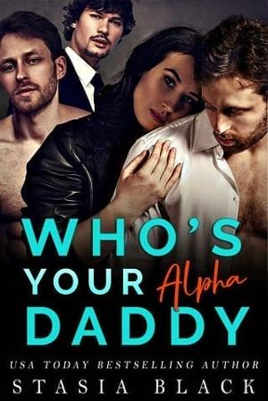 Who’s Your Alpha Daddy by Stasia Black