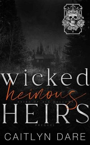 Wicked Heinous Heirs by Caitlyn Dare