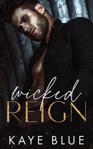 Wicked Reign by Kaye Blue