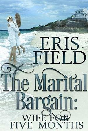 The Marital Bargain: Wife for Five Months by Eris Field