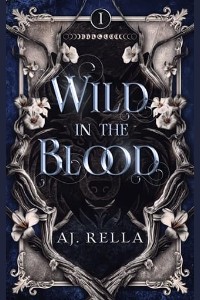 Wild in the Blood by AJ. Rella