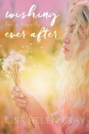 Wishing For a Happily Ever After by Lisa Helen Gray