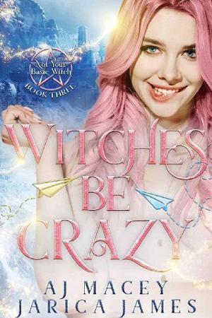 Witches Be Crazy by A.J. Macey