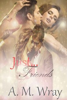 Just Friends by A.M. Wray