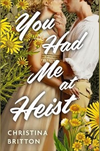 You Had Me at Heist by Christina Britton