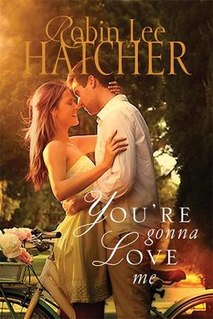 You’re Gonna Love Me by Robin Lee Hatcher