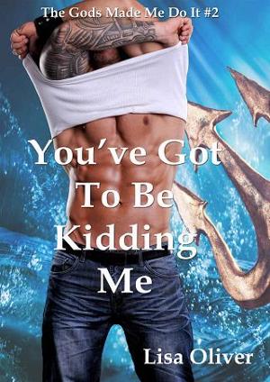 You’ve Got To Be Kidding Me by Lisa Oliver